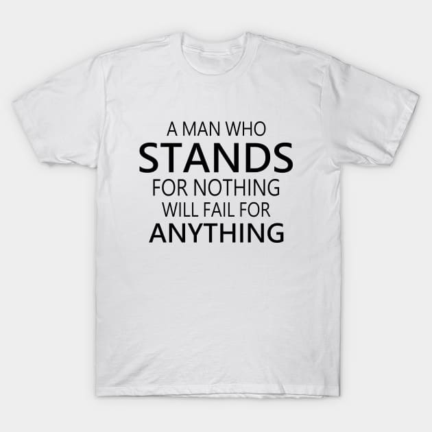 A man who stands for nothing will fail for anything, Choices in life, T-Shirt by FlyingWhale369